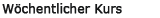 w�chentliche Kurse